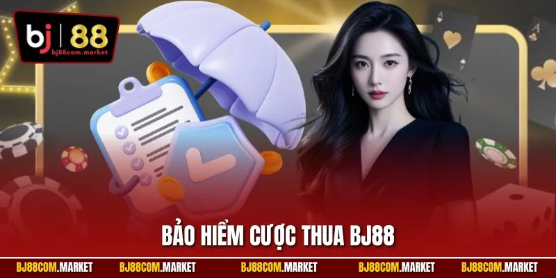 Bảo hiểm cược thua BJ88