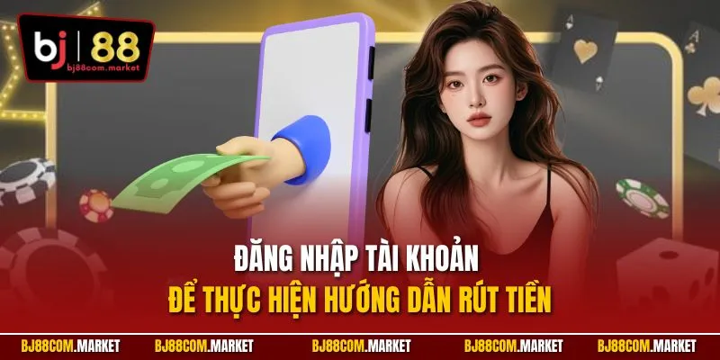 Đăng nhập tài khoản để thực hiện hướng dẫn rút tiền