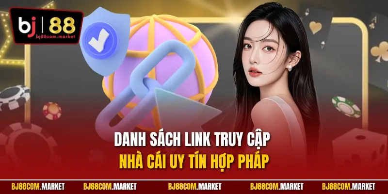Danh sách link truy cập nhà cái uy tín hợp pháp