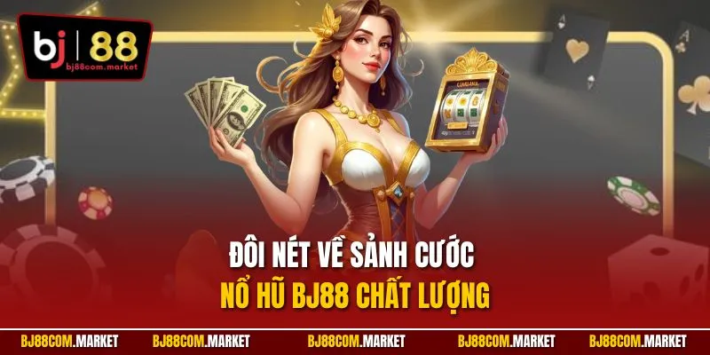 Đôi nét về sảnh cước nổ hũ BJ88 chất lượng