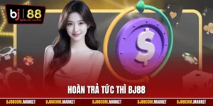 Hoàn trả tức thì BJ88