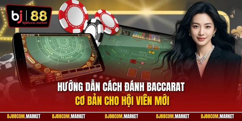 Hướng dẫn cách đánh Baccarat cơ bản cho hội viên mới