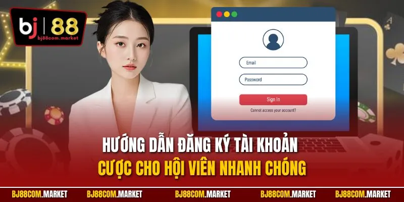 Hướng dẫn đăng ký tài khoản cược cho hội viên nhanh chóng