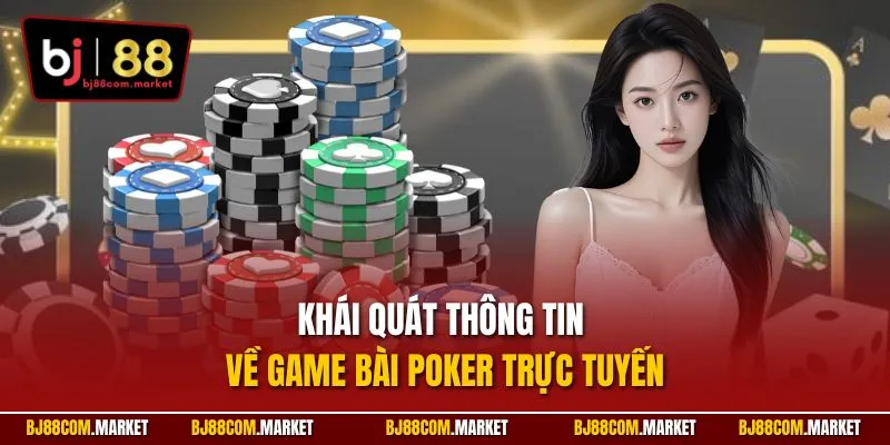 Khái quát thông tin về game bài poker trực tuyến