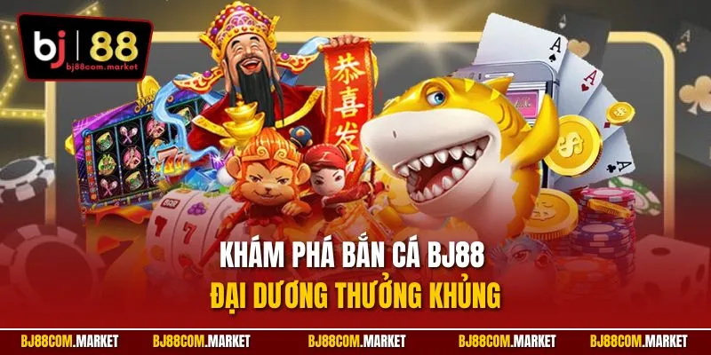 Khám phá bắn cá BJ88 – Đại dương thưởng khủng