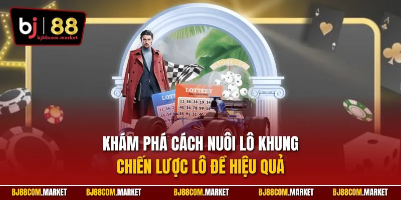 Khám phá cách nuôi lô khung – chiến lược lô đề hiệu quả