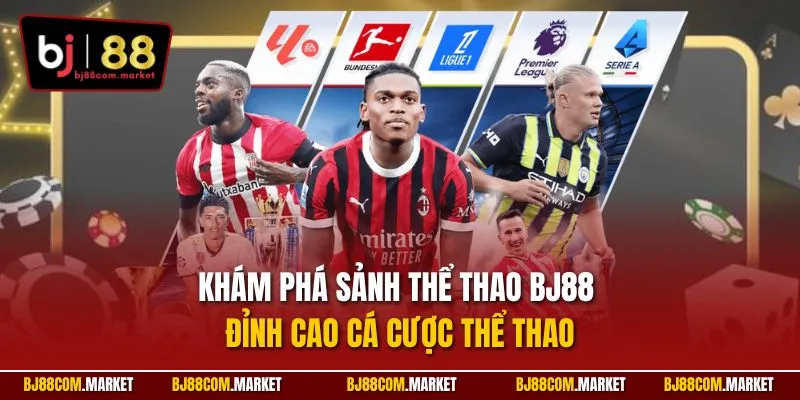 Khám phá sảnh thể thao BJ88 – Đỉnh cao cá cược thể thao