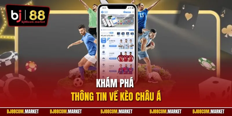 Khám phá thông tin về kèo châu Á