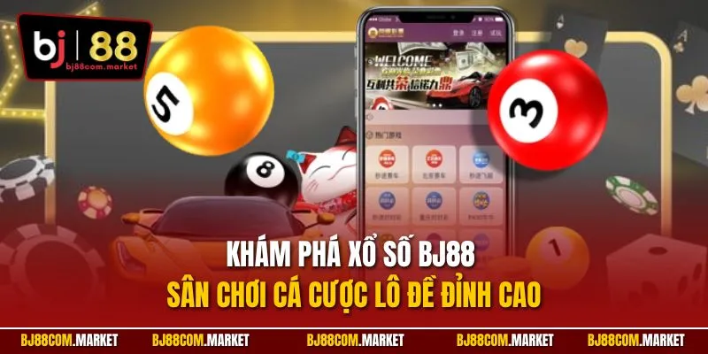 Khám phá xổ số BJ88 – Sân chơi cá cược lô đề đỉnh cao