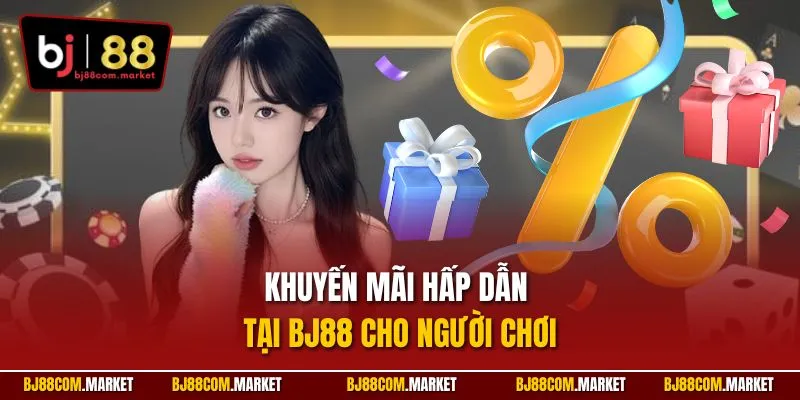 Khuyến mãi hấp dẫn tại BJ88 cho người chơi