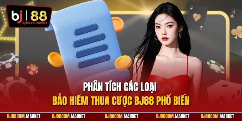 Phân tích các loại bảo hiểm thua cược BJ88 phổ biến