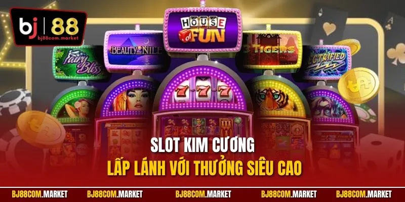Slot Kim Cương lấp lánh với thưởng siêu cao