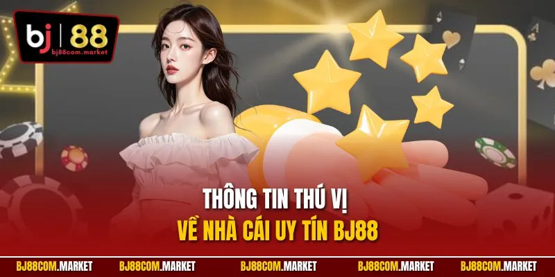 Thông tin thú vị về nhà cái uy tín BJ88