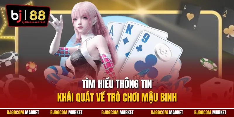 Tìm hiểu thông tin khái quát về trò chơi Mậu Binh