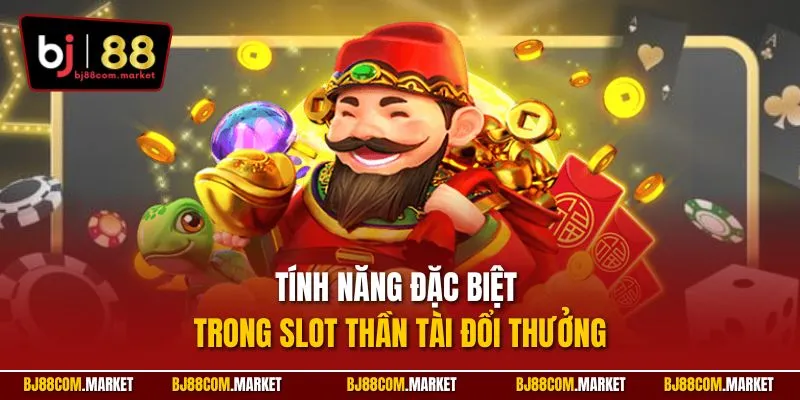 Tính năng đặc biệt trong slot thần tài đổi thưởng