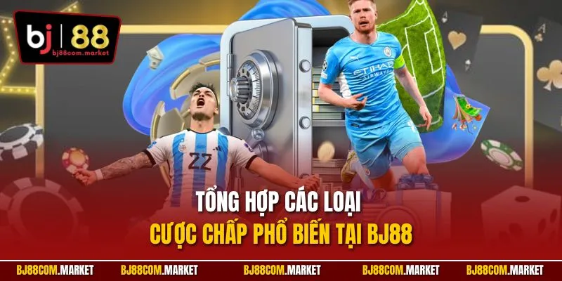 Tổng hợp các loại cược chấp phổ biến tại BJ88