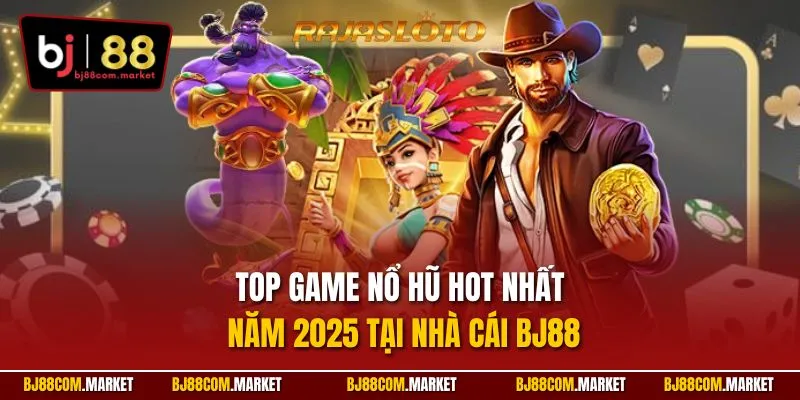 Top game nổ hũ hot nhất năm 2025 tại nhà cái BJ88